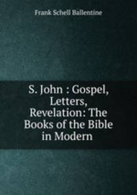 S. John : Gospel, Letters, Revelation: The Books of the Bible in Modern .