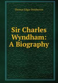 Sir Charles Wyndham: A Biography