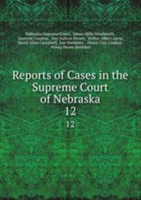 Reports of Cases in the Supreme Court of Nebraska. 12