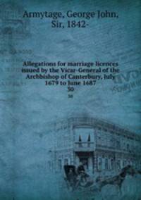 Allegations for marriage licences issued by the Vicar-General of the Archbishop of Canterbury, July 1679 to June 1687. 30