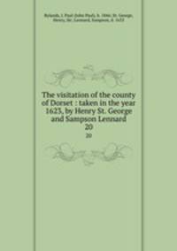 The visitation of the county of Dorset : taken in the year 1623, by Henry St. George and Sampson Lennard. 20