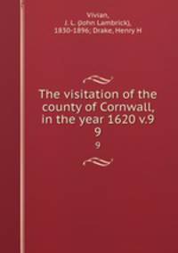 The visitation of the county of Cornwall, in the year 1620 v.9. 9