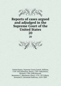Reports of cases argued and adjudged in the Supreme Court of the United States. 20
