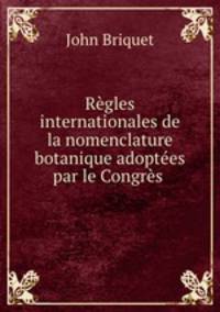 Regles internationales de la nomenclature botanique adoptees par le Congres .
