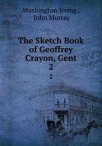 The Sketch Book of Geoffrey Crayon, Gent. 2