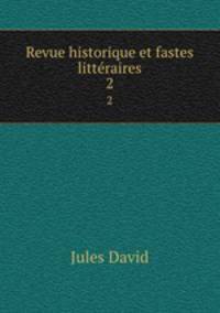 Revue historique et fastes littraires. 2