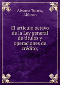 El arti?culo octavo de la Ley general de ti?tulos y operaciones de cre?dito;