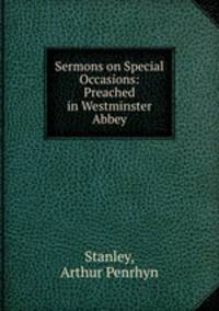 Sermons on Special Occasions: Preached in Westminster Abbey
