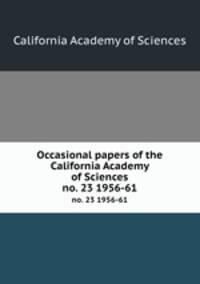 Occasional papers of the California Academy of Sciences. no. 23 1956-61