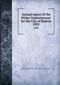Annual report of the Police Commissioner for the City of Boston. 1959