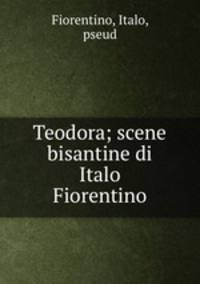 Teodora; scene bisantine di Italo Fiorentino