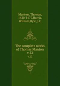 The complete works of Thomas Manton. v.22