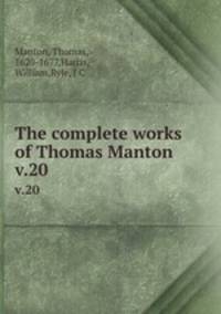 The complete works of Thomas Manton. v.20