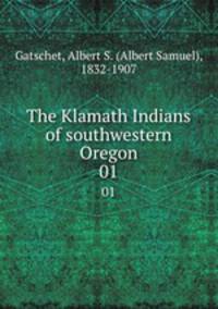 The Klamath Indians of southwestern Oregon. 01