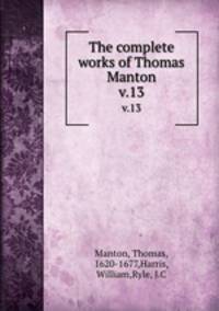 The complete works of Thomas Manton. v.13