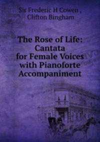 The Rose of Life: Cantata for Female Voices with Pianoforte Accompaniment