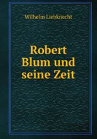 Robert Blum und seine Zeit