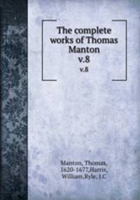 The complete works of Thomas Manton. v.8