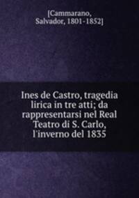 Ines de Castro, tragedia lirica in tre atti; da rappresentarsi nel Real Teatro di S. Carlo, l