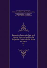 Reports of cases in law and equity, determined in the Supreme Court of the State of Iowa. 62