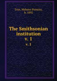 The Smithsonian institution. v. 1