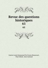 Revue des questions historiques. 61