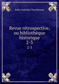 Revue rtrospective, ou bibliothque historique. 2-3