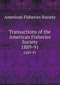Transactions of the American Fisheries Society. 1889-91