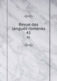 Revue des langues romanes. 41