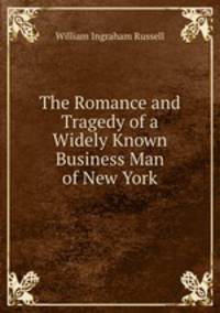 The Romance and Tragedy of a Widely Known Business Man of New York