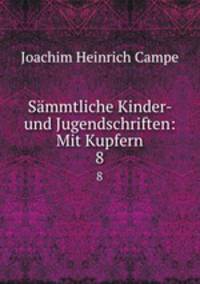 Smmtliche Kinder- und Jugendschriften: Mit Kupfern. 8