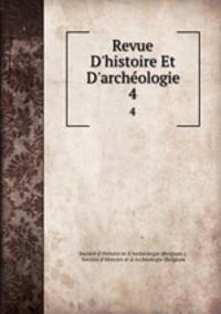 Revue D`histoire Et D`archologie. 4