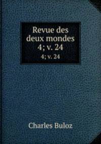 Revue des deux mondes. 4; v. 24