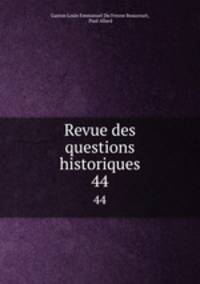Revue des questions historiques. 44