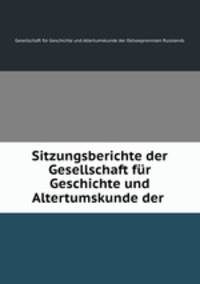 Sitzungsberichte der Gesellschaft fur Geschichte und Altertumskunde der .