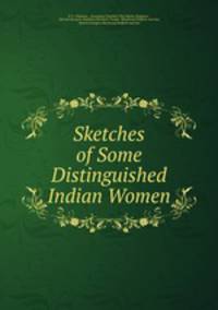 Sketches of Some Distinguished Indian Women