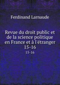 Revue du droit public et de la science politique en France et l`tranger. 15-16