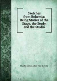 Sketches from Bohemia: Being Stories of the Stage, the Study, and the Studio