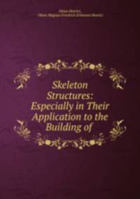 Skeleton Structures: Especially in Their Application to the Building of .