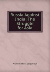 Russia Against India: The Struggle for Asia
