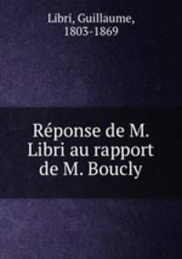 Re?ponse de M. Libri au rapport de M. Boucly