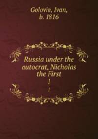 Russia under the autocrat, Nicholas the First. 1