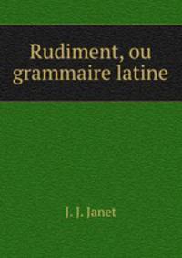 Rudiment, ou grammaire latine