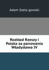 Rozklad Rzeszy i Polska za panowania Wladyslawa IV