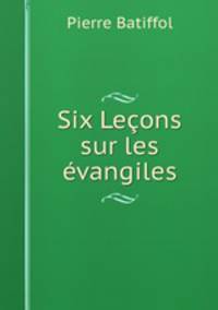 Six Lecons sur les evangiles