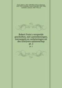 Robert Fruin`s verspreide geschriften, met aanteekeningen, toevoegsels en verbeteringen uit des schrijvers nalatenschap. pt. 2