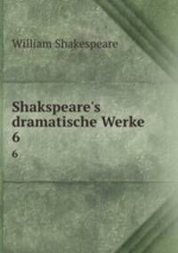 Shakspeare`s dramatische Werke. 6