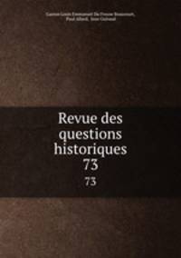 Revue des questions historiques. 73