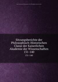 Sitzungsberichte der Philosophisch-Historischen Classe der Kaiserlichen Akademie der Wissenschaften. 131-140