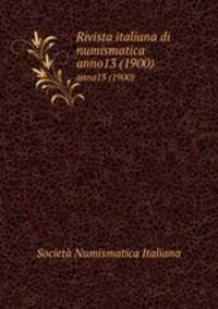 Rivista italiana di numismatica. anno13 (1900)